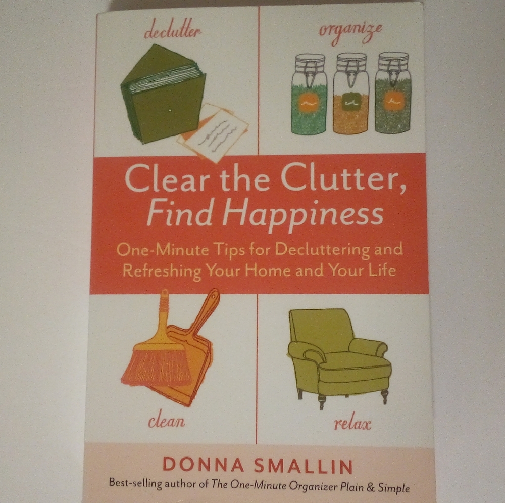Clear the Clutter, Find Happiness by Donna Smallin